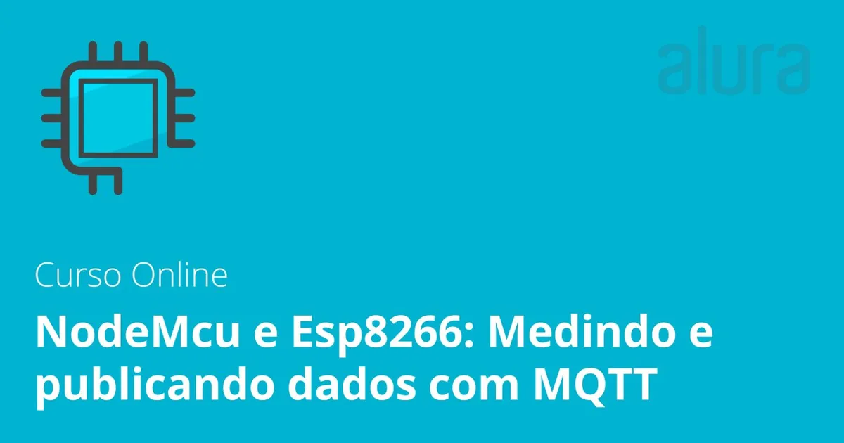 Capa: NodeMCU ESP8266 MQTT Download: Curso Alura Completo