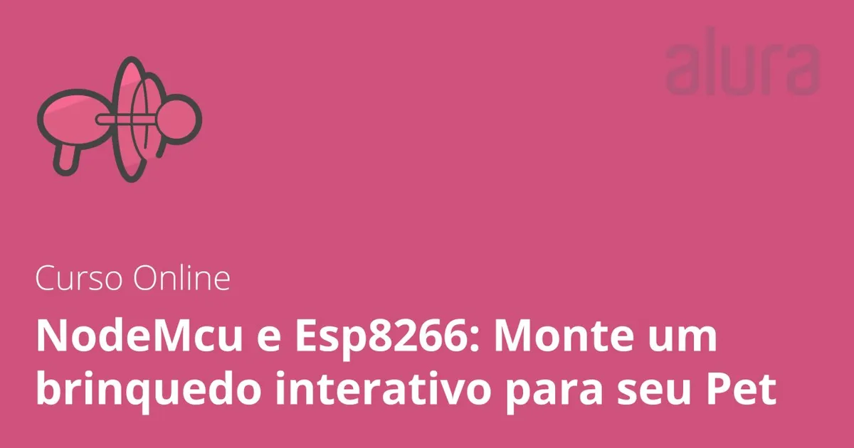Capa: NodeMCU e ESP8266: Baixar Brinquedo Pet Interativo (Alura)